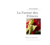 La Fureur des Princes – Pièce en cinq actes