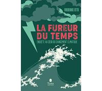 La Fureur Du Temps - Enquête Au Coeur Du Changement Climatique