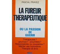La fureur thérapeutique ou la passion de guérir