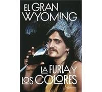 La furia y los colores | El Gran Wyoming El Gran Wyoming (Auteur)