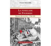 La fusillade de Fourmies Massacre des ouvriers, 1er Mai 1891 - Claude Willard - Du Petit Pave Eds - broché - Essai