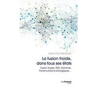 La fusion dans tous ses états - Fusion froide, ITER, Alchimie, Transmutations biologiques...
