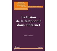 La Fusion De La Téléphonie Dans L'internet (Collection Nouvelles Technologies Informatiques)