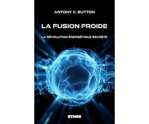 La fusion froide La révolution énergétique secrète - Antony C. Sutton - Ethos Eds - broché - Essai