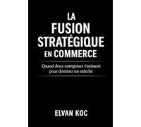 LA FUSION STRATÉGIQUE EN COMMERCE: Quand deux entreprises s' unissent pour dominer un marché