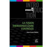 La fusion thermonucléaire contrôlée Jean-Louis Bobin (Auteur)