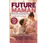 La FUTURE MAMAN 2.0 - Mère pour la première fois: Le Guide utile et rassurant en lecture augmentée et accès à l'application web Les Futurs Parents