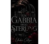 La Gabbia degli Sterling: Un dark romance universitario, passione, potere e la società segreta che decide il tuo destino