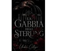 La Gabbia degli Sterling: Un dark romance universitario, passione, potere e la società segreta che decide il tuo destino