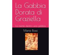 La Gabbia Dorata di Graziella: La mente dentro una gabbia