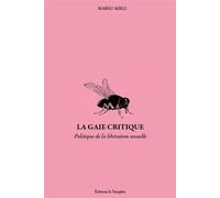 La gaie critique Politique et liberation sexuelle dans les années soixante-dix. Ecrits (1972-1983) - Mario Mieli - La Tempete Editions - broché - Essai