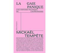 La gaie panique: Une histoire politique de l'homophobie