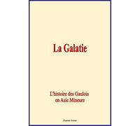 La Galatie : L'histoire des Gaulois en Aise Mineure