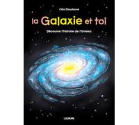 La galaxie et toi - Astronomie - Big Bang - Trous noirs