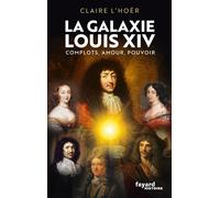 La galaxie Louis XIV: Complots, amour, pouvoir