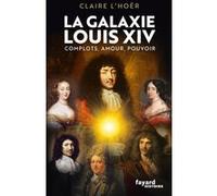 La galaxie Louis XIV Claire L'Hoer (Auteur)