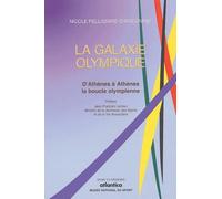La galaxie olympique: D'Athènes à Athènes, la boucle olympienne (1896-2004)