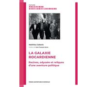 La galaxie rocardienne Racines, odyssée et reliques d’une aventure politique - Matthieu Cabanis - Presses Universitaires Bordeaux - broché - Essai
