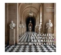 Alexandre Maral – La « galerie de Louis XIV » au château de Versailles