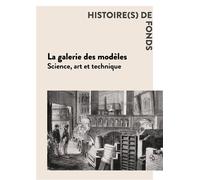 La galerie des modèles Science, art et technique - Anne Lacourt - Presses De L'ecole Nationale Des Ponts Et Chaussees - broché - Essai