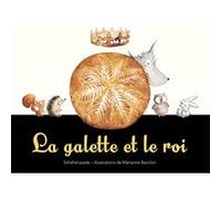 La galette et le roi Marianne Barcilon (Illustration), Schéhérazade Zeboudji (Auteur)