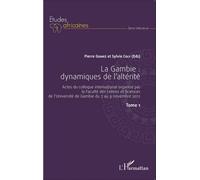 La Gambie : Dynamiques De L'altérité - Actes Du Colloque International Organisé Par La Faculté Des Lettres Et Sciences De L'université De Gambie Du 7 Au 9 Novembre 2012 Tome 1
