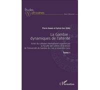 La Gambie : dynamiques de l'altérité Tome1 Actes du colloque international organisé par la Faculté des Lettres et Sciences de - l'Université de Gambie du 7 au 9 novembre 2012 - Sylvie Coly - L'harmatt