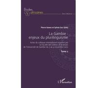 La Gambie : Enjeux Du Plurilinguisme - Actes Du Colloque International Organisé Par La Faculté Des Lettres Et Sciences De L'université De Gambie Du 7 Au 9 Novembre 2012 Tome 2