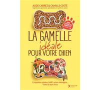 La gamelle idéale pour votre chien Croquettes, pâtées, BARF, ration ménagère… Faites le bon choix - Aude Carrez - Thierry Souccar Eds - broché - Guide