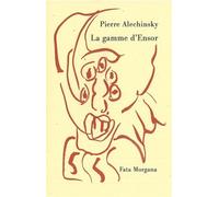La gamme d’Ensor - Pierre Alechinsky - Fata Morgana - broché - Livre
