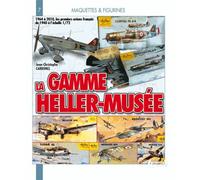 La Gamme Heller Musée 1964-2010 - 1964 À 2010, Les Premiers Avions Français De 1940 À L'échelle 1/72