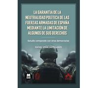 La garantía de la neutralidad política de las Fuerzas Armadas de España mediante la limitación de algunos de sus derechos: Estudio comparado con otras democracias