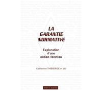 La garantie normative Exploration d'une notion-fonction - Catherine Thibierge - Mare & Martin - broché - Etude