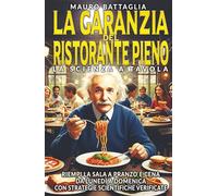 La Garanzia del Ristorante Pieno: La Scienza a Tavola: Sala Piena a Pranzo e Cena da Lunedì a Domenica