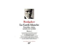 La Garde blanche - Nouvelles, récits, articles de variétés Tome 1 La garde blanche Nouvelles, récits, articles de variétés - Mikhail Boulgakov - Gallimard - relié - Roman