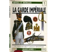 LA GARDE IMPERIALE/ COLLECTION ARMEES ET BATAILLES N°1 - GRANDES ARMEES N°1.