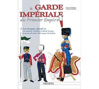 La garde imperiale du premier empire - tome 3 : les troupes a cheval