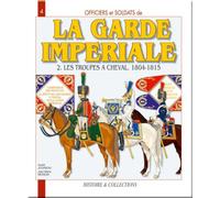 La Garde Impériale Tome 2 La Cavalerie 1804-1815 - Jean-Marie Mongin - Histoire Et Collections - relié - Etude