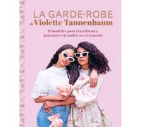 La garde-robe de Violette Tannenbaum: 19 modèles pour transformer, patronner et coudre ses vêtements