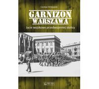 La garnison de Varsovie La vie militaire dans la capitale d'avant-guerre (Buch auf Polnisch)