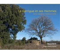 La Garrigue et ses Hommes, une société traditionnelle - Clément Martin - Ecologistes De L'euziere - broché - Beau livre