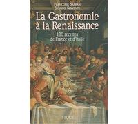 La Gastronomie à la Renaissance - 100 recettes de France et d'Italie