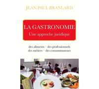 La gastronomie-une approche juridique Des aliments, des professionnels, des métiers, des consommateurs - Jean-Paul Branlard - Eska - broché - Guide