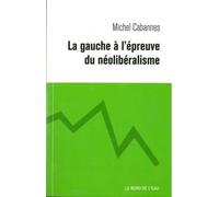 La Gauche À L'épreuve Du Néolibéralisme - De La Social-Démocratie Au Social-Libéralisme