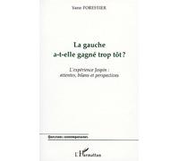 La Gauche A-T-Elle Gagne Trop Tot ? L'expérience Jospin : Attentes, Bilans Et Perspectives