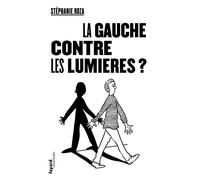 La Gauche contre les Lumières ? - Stéphanie Roza - Fayard - broché - Essai