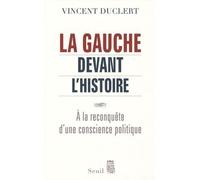La Gauche Devant L'histoire - A La Reconquête D'une Conscience Politique