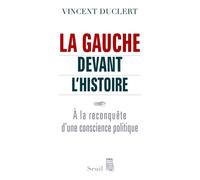La Gauche devant l'histoire A la reconquête d'une conscience politique - Vincent Duclert - Seuil - broché - Essai