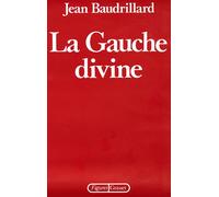 La gauche divine - chronique des années 1977-1984 - Jean Baudrillard - Grasset - Livre