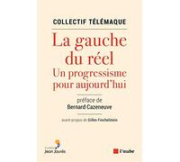 La gauche du réel: Un progressisme pour aujourd'hui